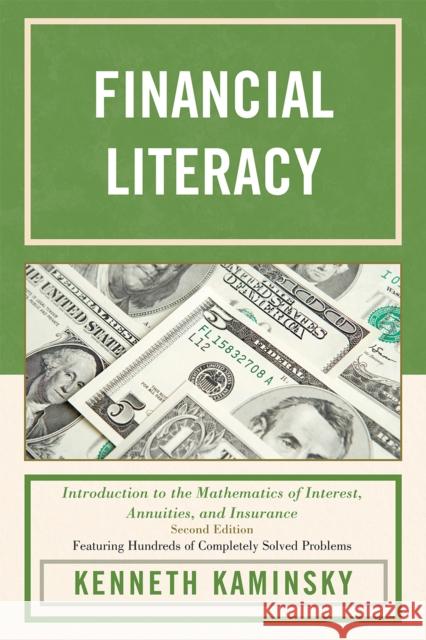 Financial Literacy: Introduction to the Mathematics of Interest, Annuities, and Insurance, 2nd Edition Kaminsky, Kenneth 9780761853091 University Press of America