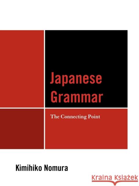 Japanese Grammar: The Connecting Point Nomura, Kimihiko 9780761853114 University Press of America