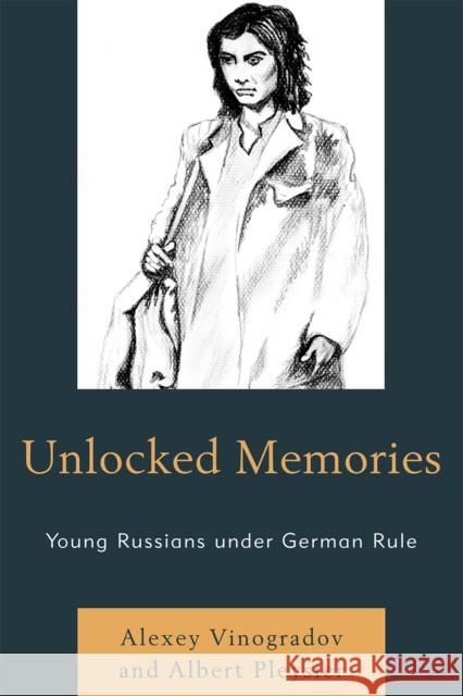 Unlocked Memories: Young Russians under German Rule Vinogradov, Alexey 9780761853251