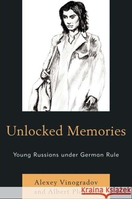 Unlocked Memories: Young Russians under German Rule Vinogradov, Alexey 9780761853268
