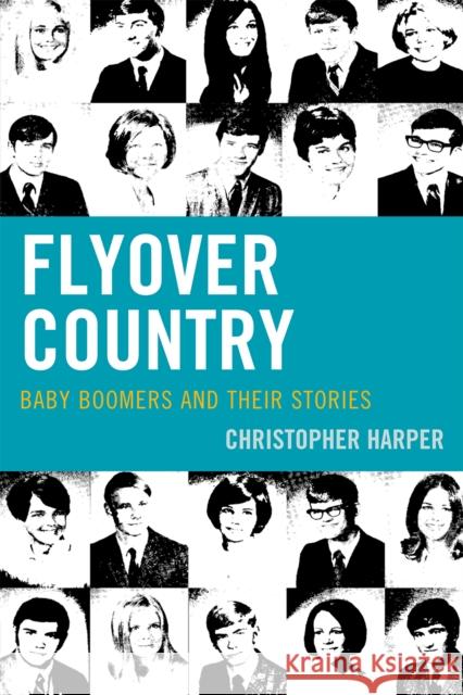 Flyover Country: Baby Boomers and Their Stories Harper, Christopher 9780761853329