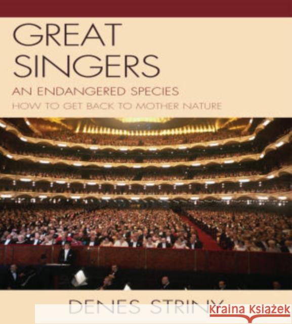 Great Singers: An Endangered Species Striny, Denes 9780761853916 Hamilton Books