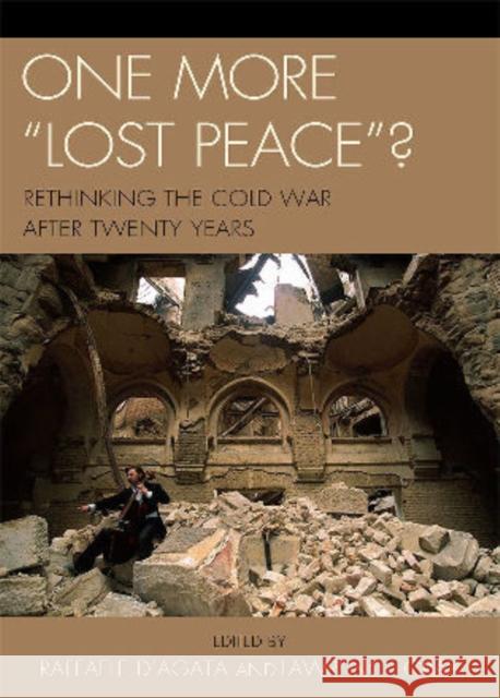 One More 'Lost Peace'?: Rethinking the Cold War After Twenty Years D'Agata, Raffaele 9780761853947 University Press of America