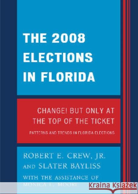 The 2008 Election in Florida: Change! But Only at the Top of the Ticket Crew, Robert E., Jr. 9780761854265 University Press of America