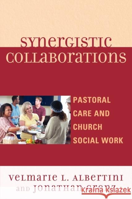 Synergistic Collaborations: Pastoral Care and Church Social Work Albertini, Velmarie L. 9780761854302