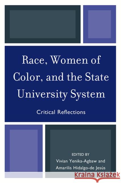 Race, Women of Color, and the State University System: Critical Reflections Yenika-Agbaw, Vivian 9780761854418 University Press of America