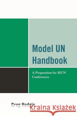 Model Un Handbook: A Preparation for Mun Conferences Hodgin, Greg 9780761854494 Hamilton Books