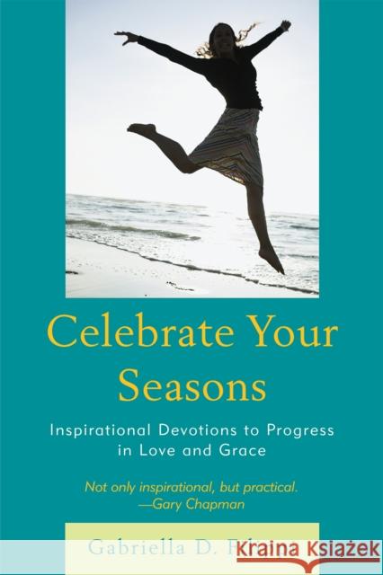 Celebrate Your Seasons: Inspirational Devotions to Progress in Love and Grace Filippi, Gabriella D. 9780761854531 Hamilton Books