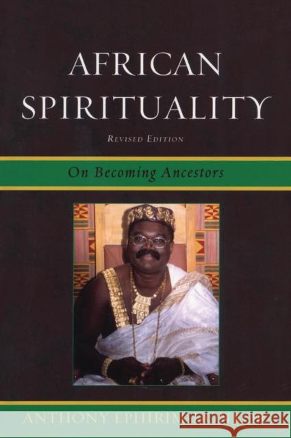 African Spirituality: On Becoming Ancestors, Revised Edition Ephirim-Donkor, Anthony 9780761854678