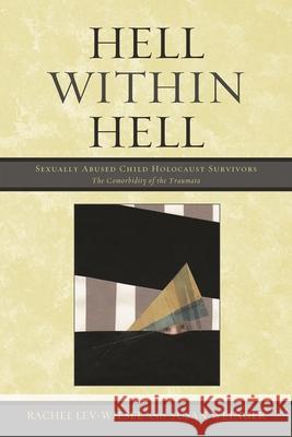 Hell within Hell: Sexually Abused Child Holocaust Survivors Lev-Wiesel, Rachel 9780761854777 University Press of America