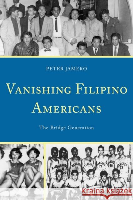 Vanishing Filipino Americans: The Bridge Generation Jamero, Peter 9780761855002 University Press of America