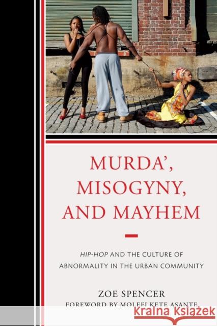 Murda', Misogyny, and Mayhem: Hip-Hop and the Culture of Abnormality in the Urban Community Spencer, Zoe 9780761855125 University Press of America