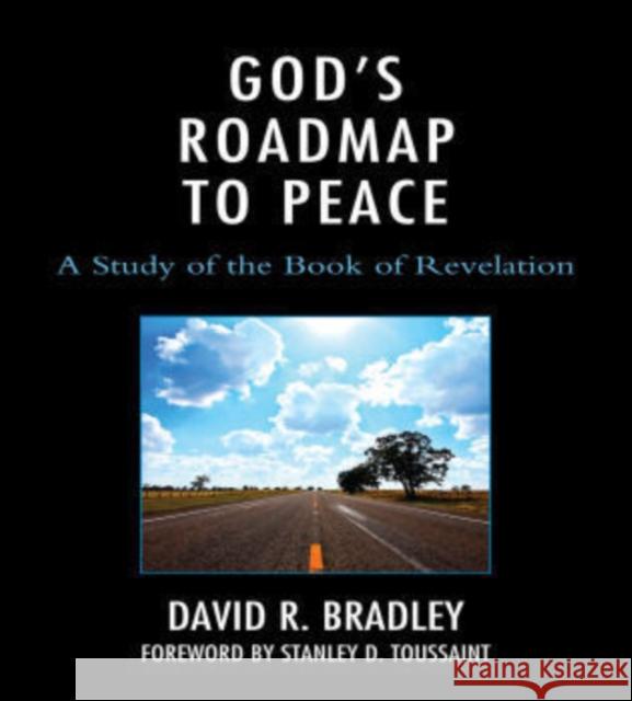 God's Roadmap to Peace: A Study of the Book of Revelation Bradley, David R. 9780761855200 Hamilton Books