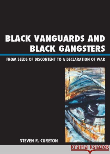 Black Vanguards and Black Gangsters: From Seeds of Discontent to a Declaration of War Cureton, Steven R. 9780761855224 University Press of America