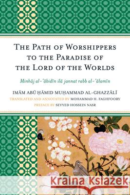 The Path of Worshippers to the Paradise of the Lord of the Worlds: Minhaj al-abidin ila jannat rabb al-alamin Al-Ghazzali, Imam Abu Hamid Muhammad 9780761855712 University Press of America