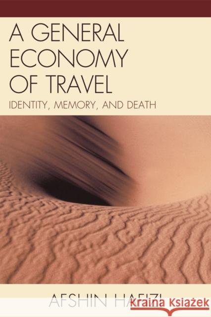 A General Economy of Travel: Identity, Memory, and Death Hafizi, Afshin 9780761856238 University Press of America
