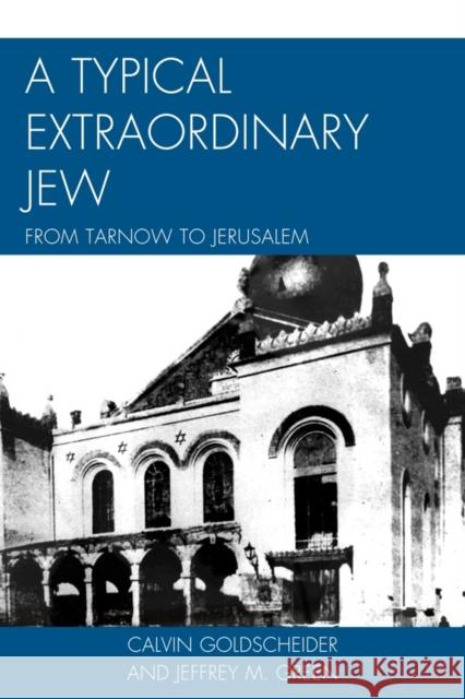 A Typical Extraordinary Jew: From Tarnow to Jerusalem Goldscheider, Calvin 9780761856436 Hamilton Books