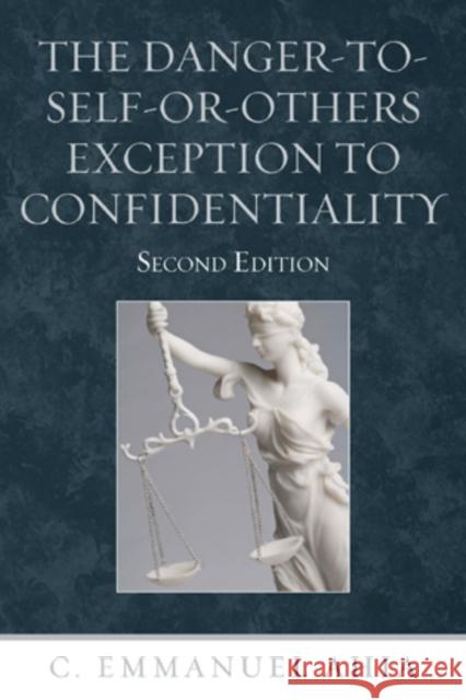 The Danger-To-Self-Or-Others Exception to Confidentiality Ahia, C. Emmanuel 9780761856474 University Press of America