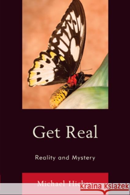 Get Real: Reality and Mystery Hickey, Michael 9780761856597 University Press of America