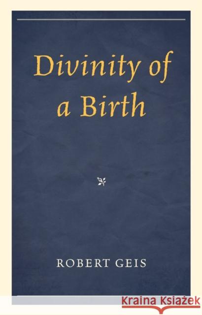 Divinity of a Birth Robert Geis   9780761856665 Hamilton Books