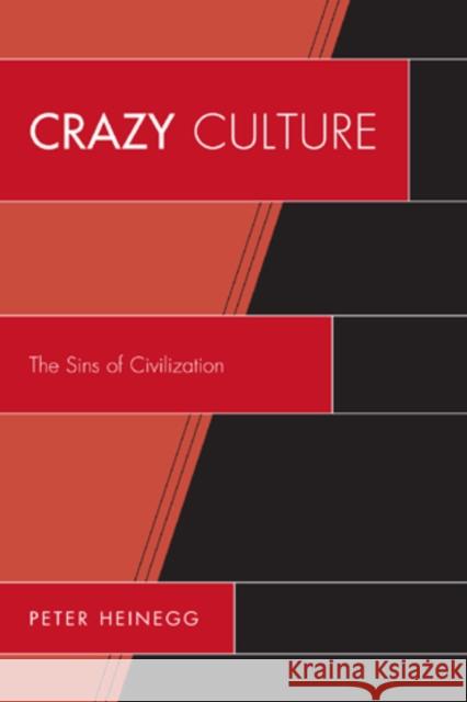 Crazy Culture: The Sins of Civilization Heinegg, Peter 9780761856832