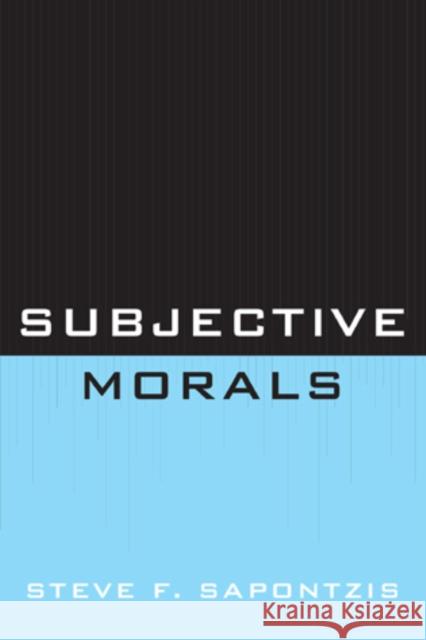 Subjective Morals Steve F. Sapontzis 9780761856856