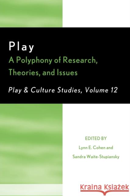 Play: A Polyphony of Research, Theories, and Issues, Volume 12 Cohen, Lynn E. 9780761856931 University Press of America