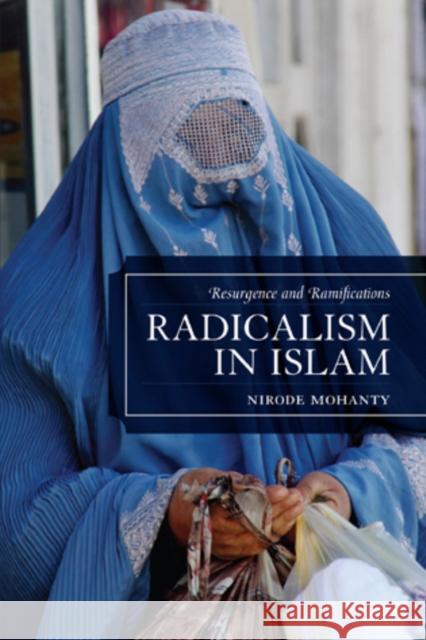 Radicalism in Islam: Resurgence and Ramifications Mohanty, Nirode 9780761857334