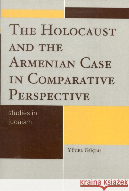 The Holocaust and the Armenian Case in Comparative Perspective Yucel Guclu 9780761857822 University Press of America