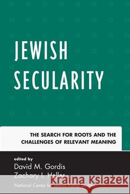 Jewish Secularity: The Search for Roots and the Challenges of Relevant Meaning Heller, Zachary I. 9780761857938 University Press of America
