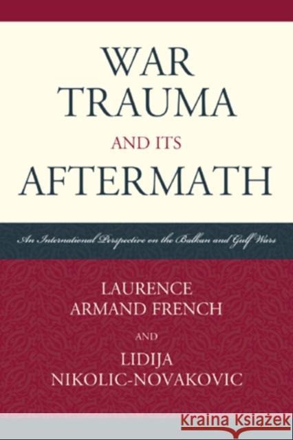 War Trauma and its Aftermath: An International Perspective on the Balkan and Gulf Wars French, Laurence Armand 9780761858010 University Press of America