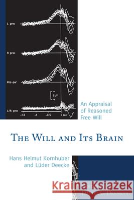 The Will and its Brain: An Appraisal of Reasoned Free Will Helmut Kornhuber, Hans 9780761858560 University Press of America