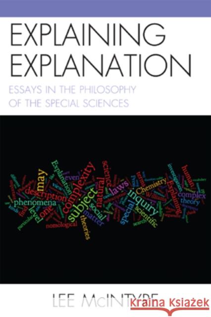 Explaining Explanation: Essays in the Philosophy of the Special Sciences McIntyre, Lee 9780761858690 University Press of America