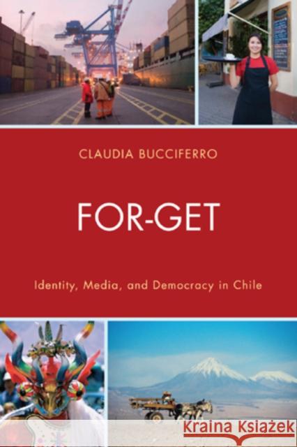 For-Get: Identity, Media, and Democracy in Chile Bucciferro, Claudia 9780761858959 0