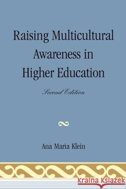 Raising Multicultural Awareness in Higher Education, 2nd Edition Klein, Ana Maria 9780761859109 University Press of America