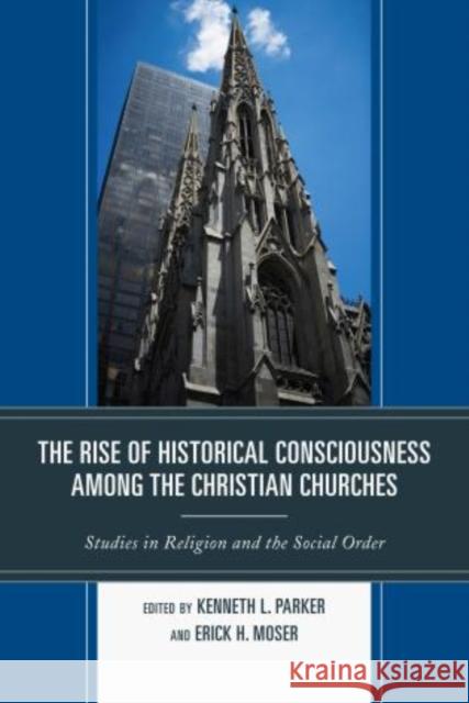 The Rise of Historical Consciousness Among the Christian Churches Kenneth L Parker 9780761859192