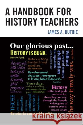 A Handbook for History Teachers James A. Duthie 9780761859901 University Press of America