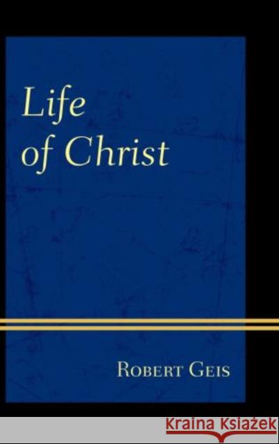 Life of Christ Robert Geis 9780761860204 University Press of America