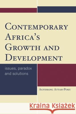 Contemporary Africa's Growth and Development: Issues, Paradox and Solutions Attah-Poku, Agyemang 9780761860327 University Press of America
