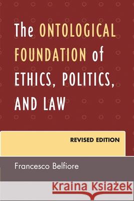 The Ontological Foundation of Ethics, Politics, and Law, Revised Edition Belfiore, Francesco 9780761860709