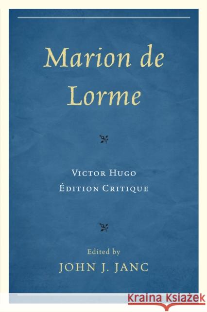 Marion de Lorme: Victor Hugo: Édition Critique Janc, John J. 9780761860723 0