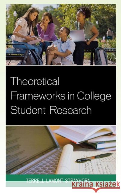 Theoretical Frameworks in College Student Research Terrell Lamont Strayhorn 9780761860884 University Press of America