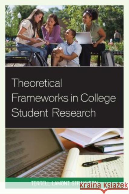 Theoretical Frameworks in College Student Research Terrell Lamont Strayhorn 9780761860891 University Press of America