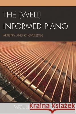 The (Well) Informed Piano: Artistry and Knowledge Henriques, Miguel G. 9780761860952 University Press of America