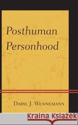 Posthuman Personhood Daryl J Wennemann 9780761861034 0