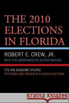 The 2010 Elections in Florida: It's The Economy, Stupid! Crew, Robert E., Jr. 9780761861720 University Press of America