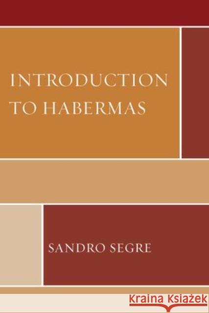 Introduction to Habermas Sandro Segre 9780761861768 University Press of America