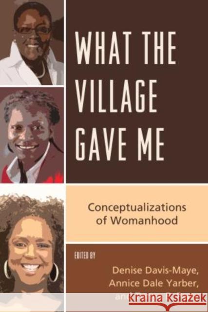 What the Village Gave Me: Conceptualizations of Womanhood Davis-Maye, Denise 9780761861973 University Press of America