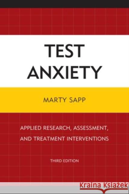 Test Anxiety: Applied Research, Assessment, and Treatment Interventions, 3rd Edition Sapp, Marty 9780761862390 University Press of America