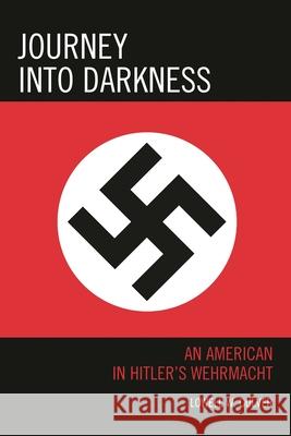 Journey into Darkness: An American in Hitler's Wehrmacht Culver, Lowell W. 9780761862451 Hamilton Books